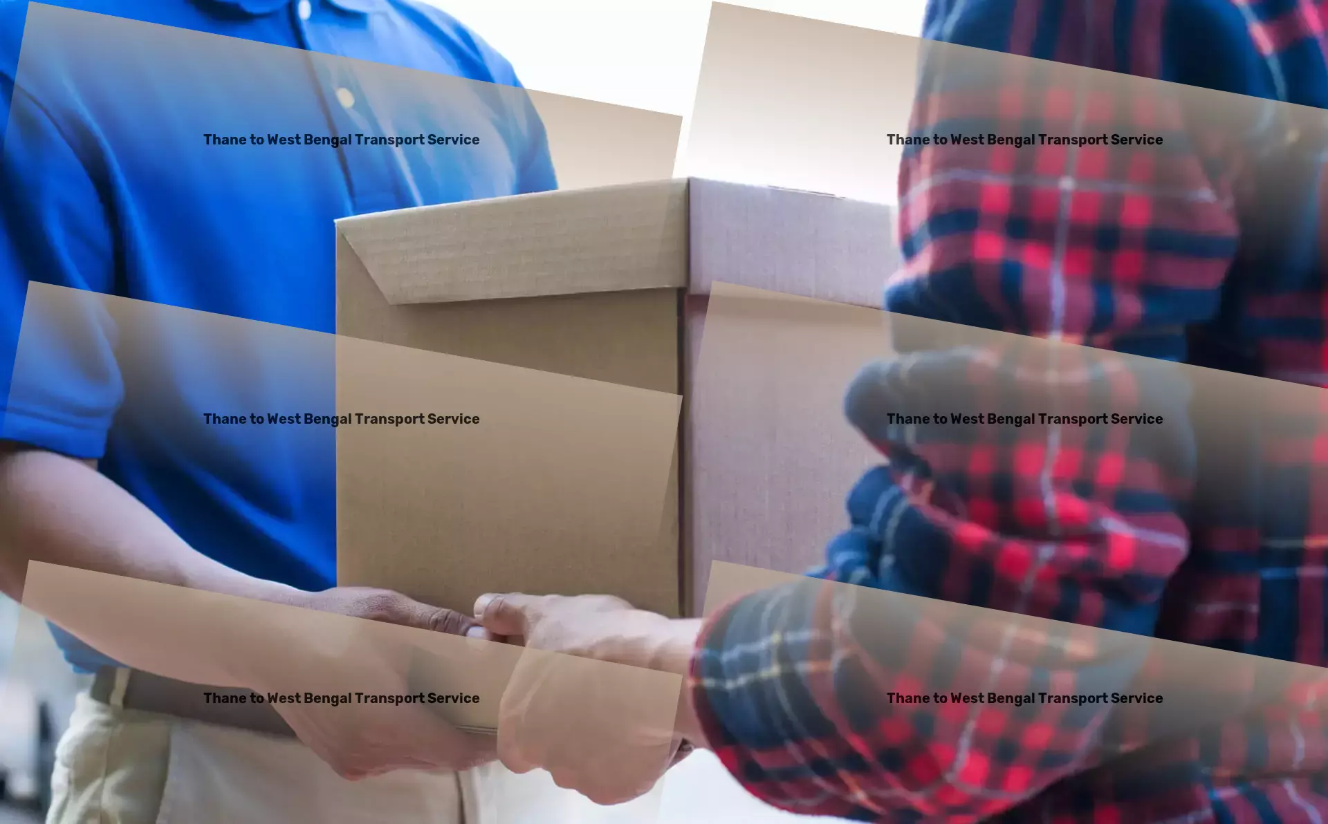 Thane to West Bengal Packers And Movers Empower your transport needs with India's finest! - Full-scale cargo operations